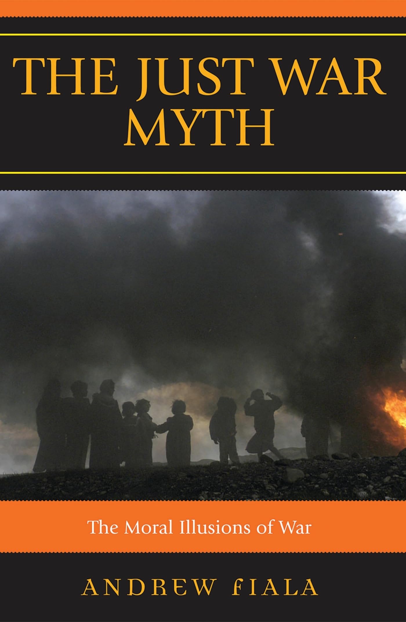 The Just War Myth: The Moral Illusions of War