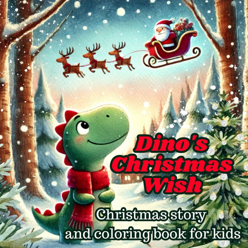Dino's Christmas Wish - Christmas story and coloring book for kids: A Heartwarming Story and Coloring Adventure,a perfect idea for the holiday season for kids and toddlers ages 3+
