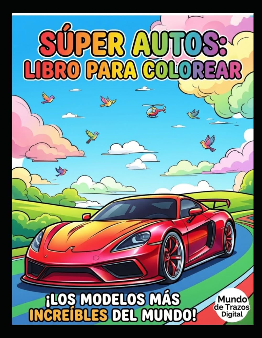 Súper Autos: Libro para Colorear Subtítulo:: ¡Los modelos más increíbles del mundo! Libro de colorear bilingüe para niños con frases divertidas en inglés y español