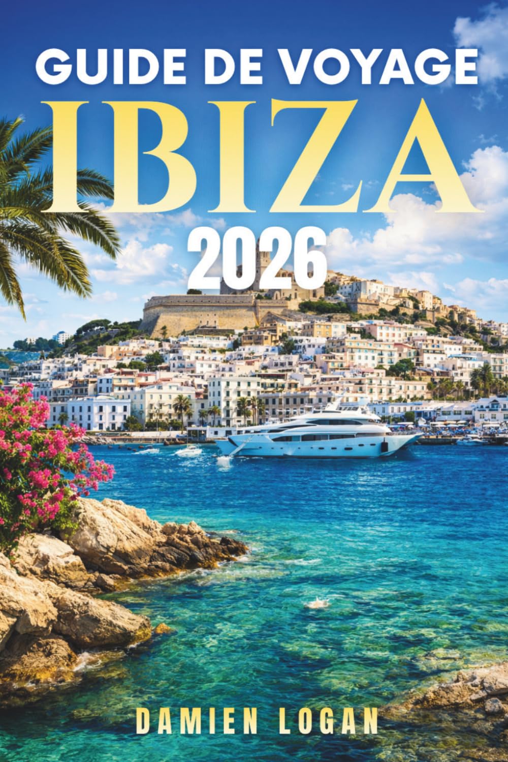 GUIDE DE VOYAGE IBIZA 2026: Explorez l'île au-delà des fêtes grâce à des itinéraires clairs, des informations locales et de véritables conseils de voyage