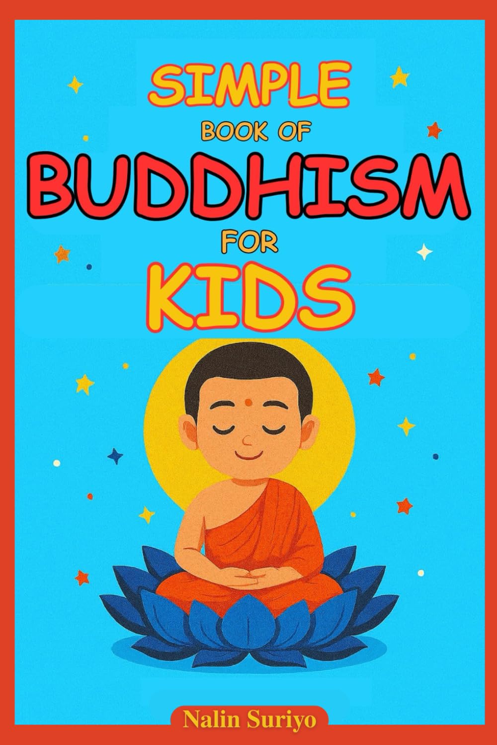 Simple Book of Buddhism for Kids: Complete Beginner’s Guide to Buddhist Beliefs, Stories, and Mindfulness for Children – With Fun Questions and Answers