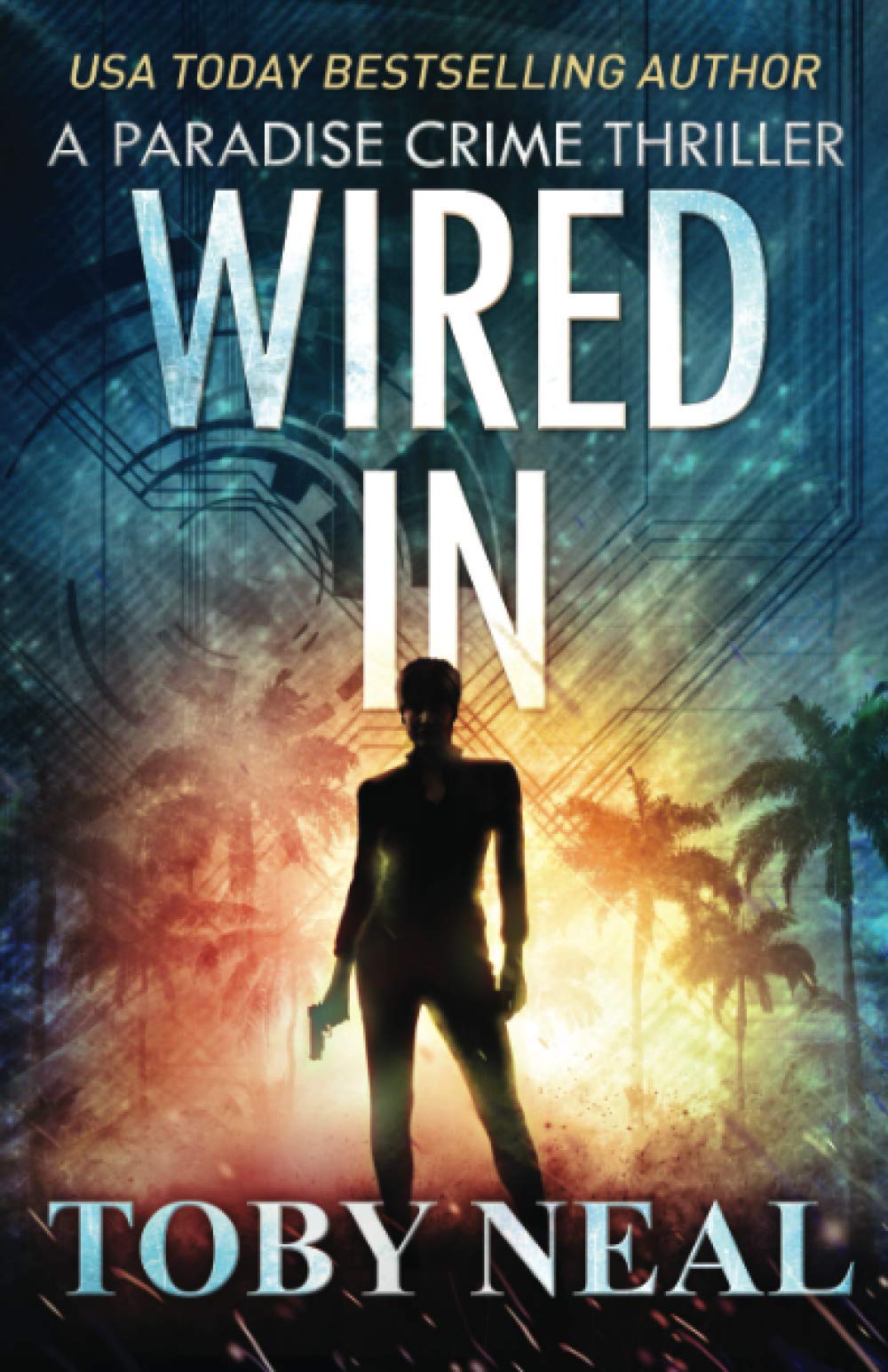 Wired In: Vigilante Justice Thriller Series: 1 (Paradise Crime Thrillers)