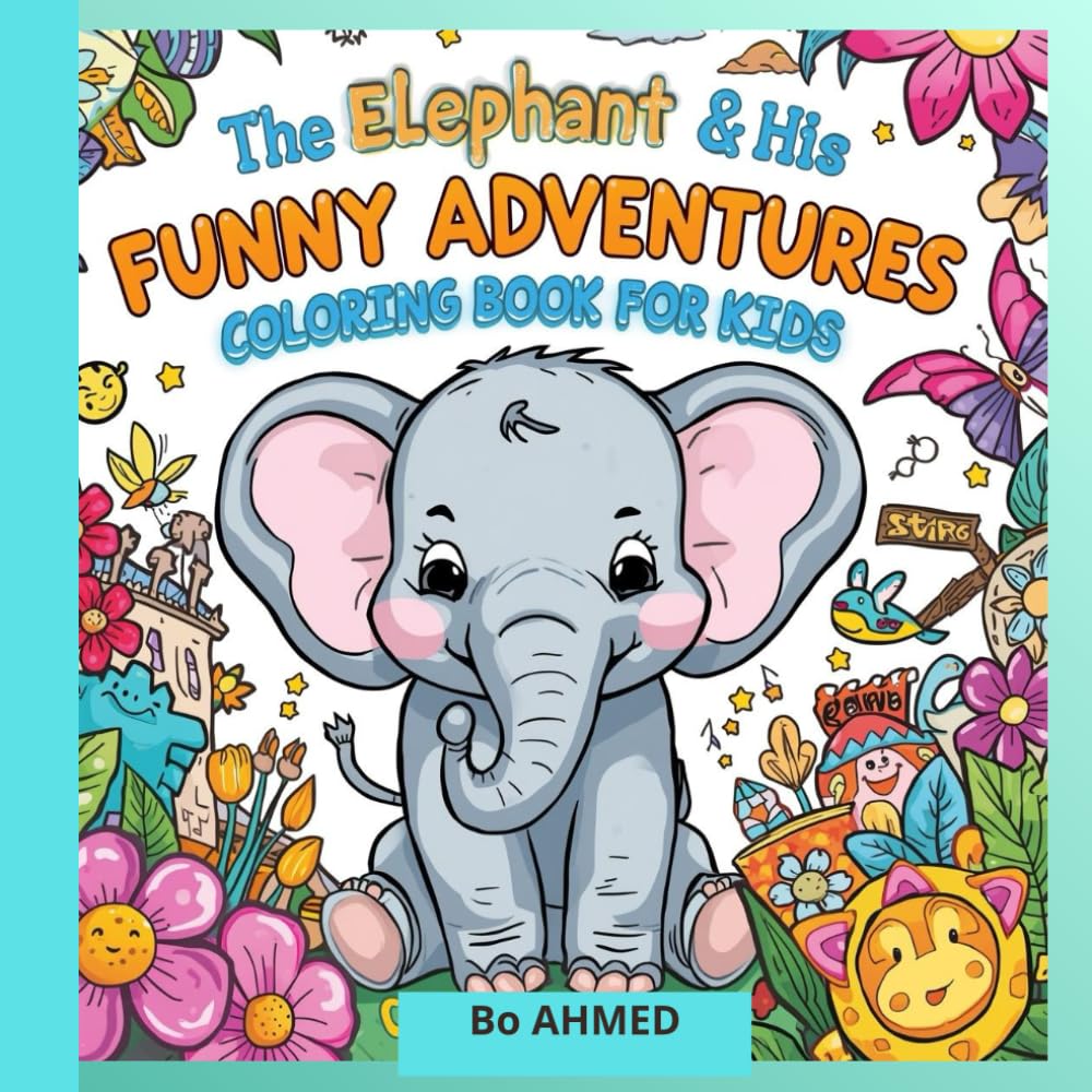 The Elephant and His Funny Adventures Coloring Book for Kids: 24 Cute and Fun Coloring Pages with a Playful Elephant Perfect for Kids Ages 4–8