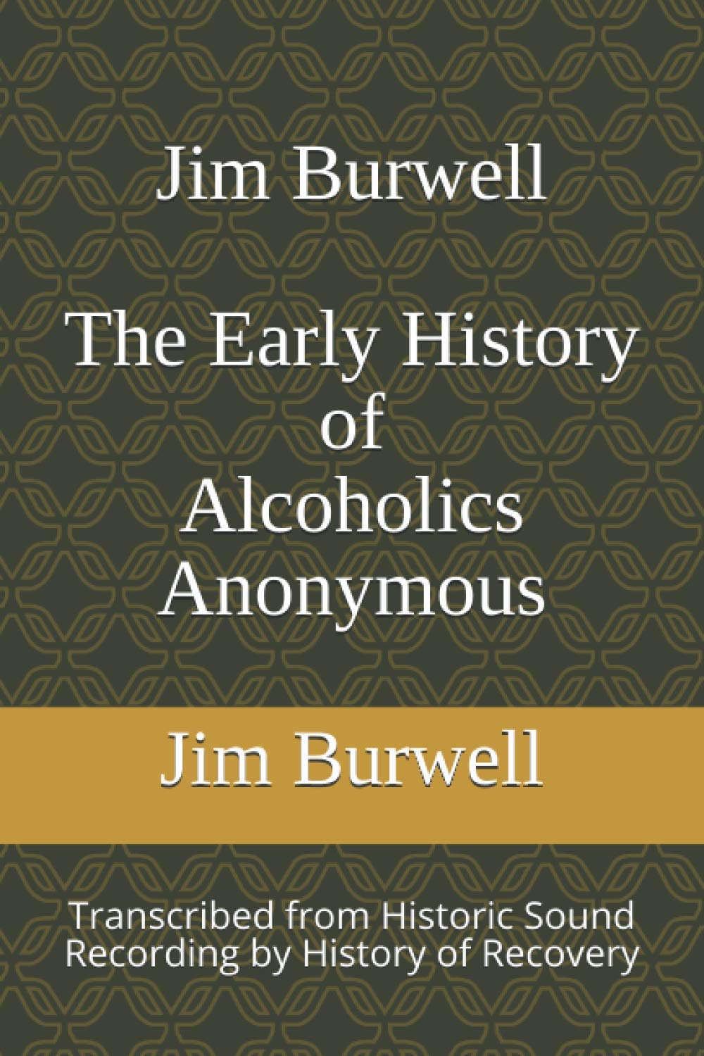 Jim Burwell The Early History of Alcoholics Anonymous