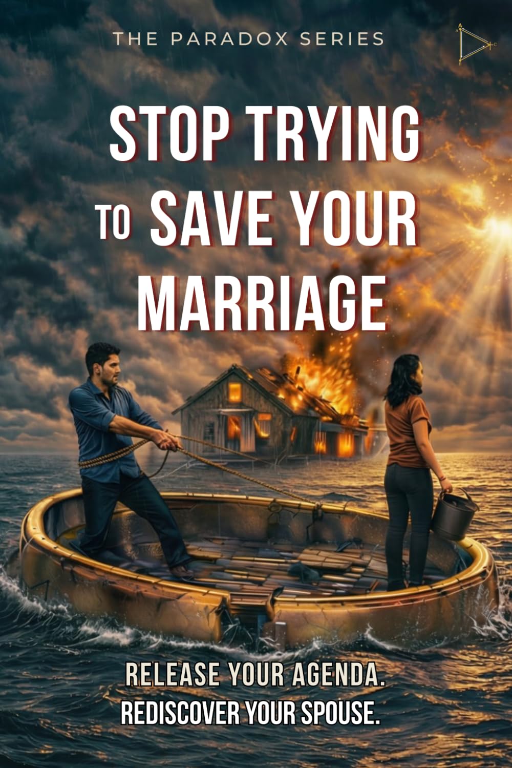 The Relationship Paradox:: Stop Trying to Save Your Marriage (The Paradox Series)
