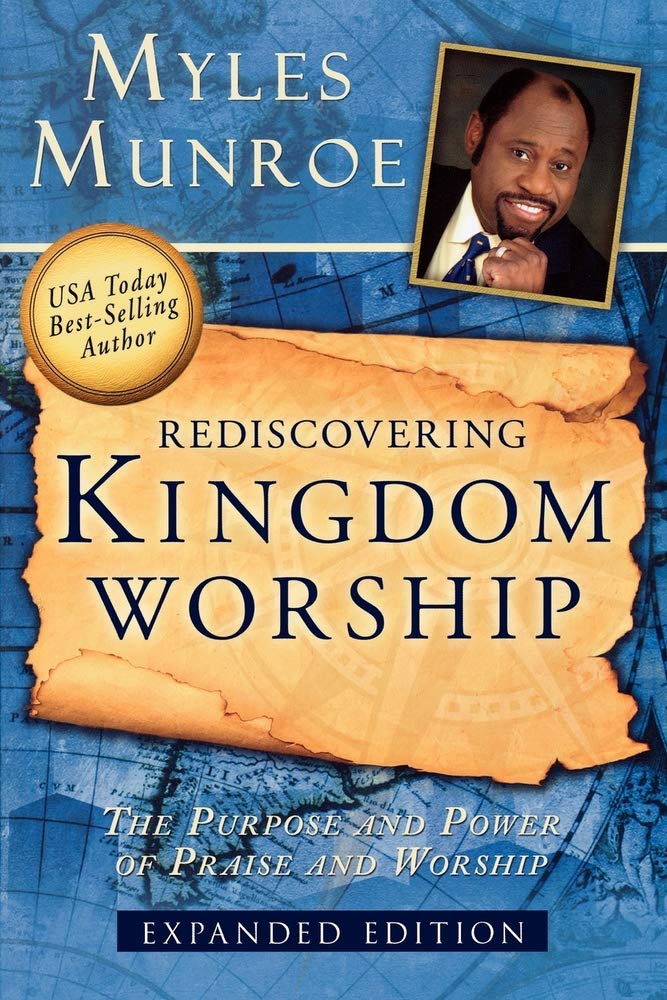 Rediscovering Kingdom Worship: The Purpose and Power of Praise and Worship (Expanded)