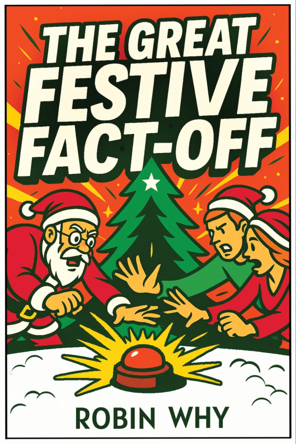 The Great Festive Fact-Off: A Stocking Stuffer of Quiz Battles, Holiday Trivia, and Cheeky Tactics to Win Christmas