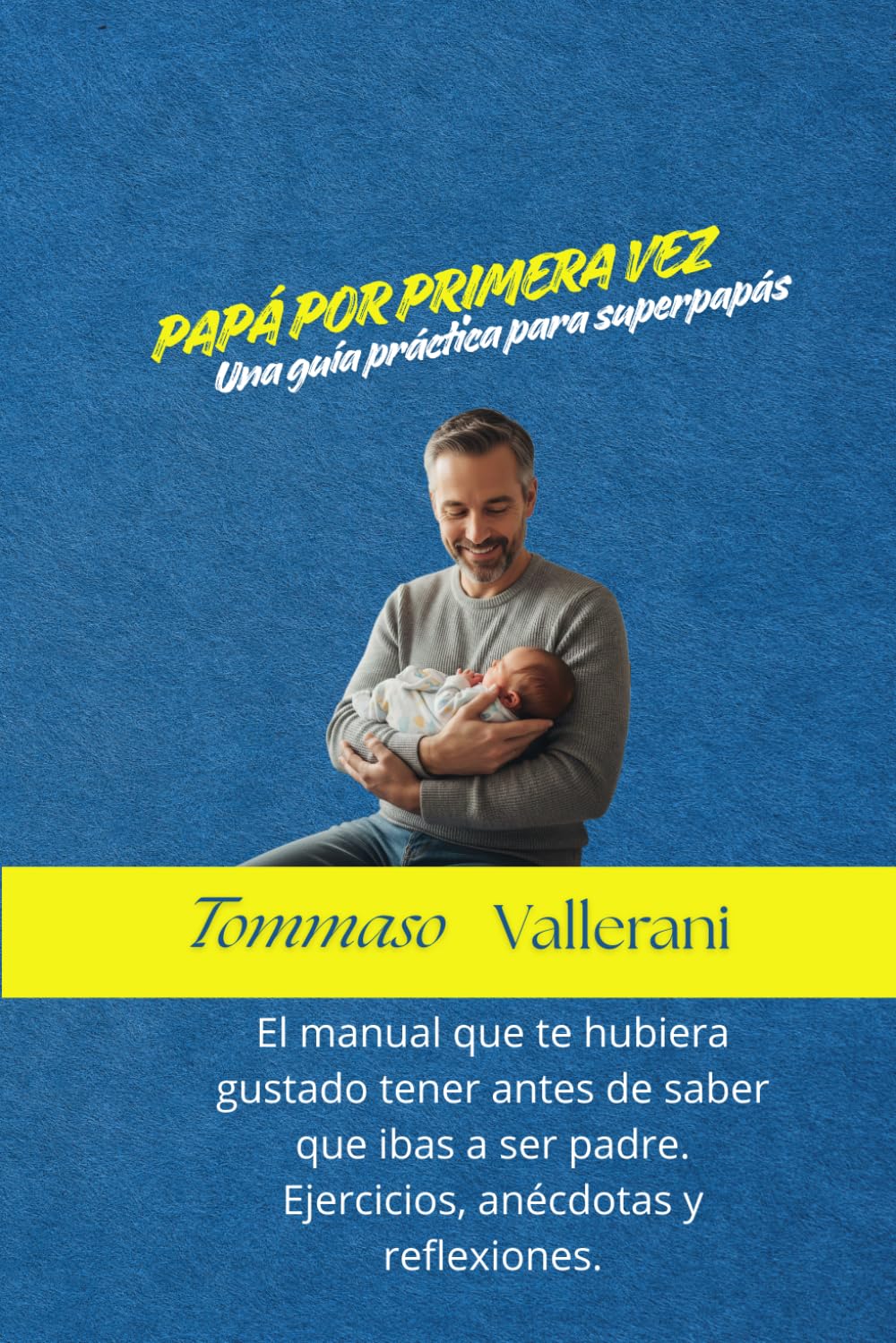 Papá por primera vez: Una guía práctica para superpapás