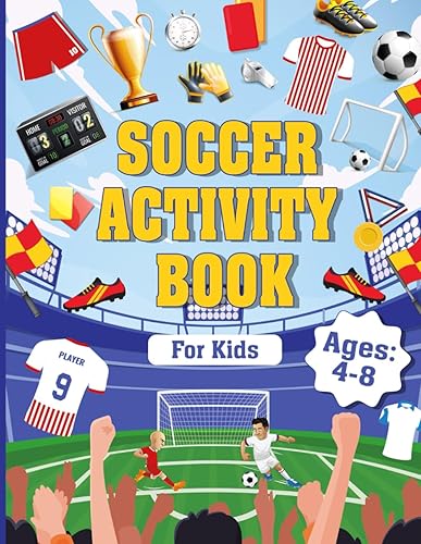 Soccer Activity Book for Kids Ages 4-8: A Big Soccer Dot To Dot, Coloring Pages, Mazes, Spot the Difference, Word Search, I spy, Crosswords, And Much More for Soccer Lovers.