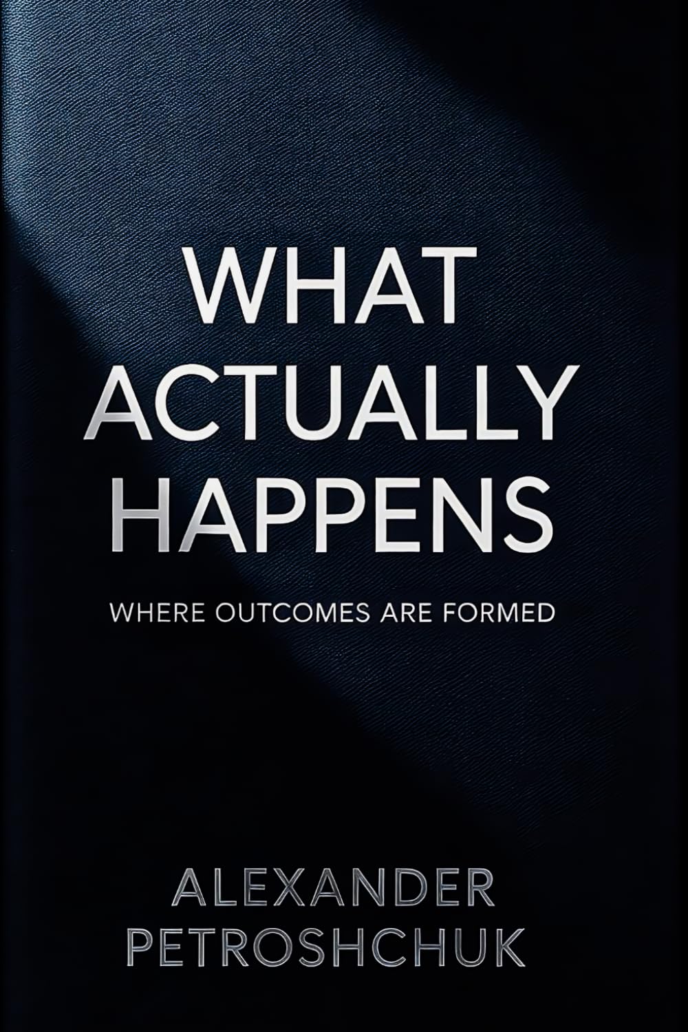 What Actually Happens.: A practitioner’s view of how outcomes are actually formed across real systems.