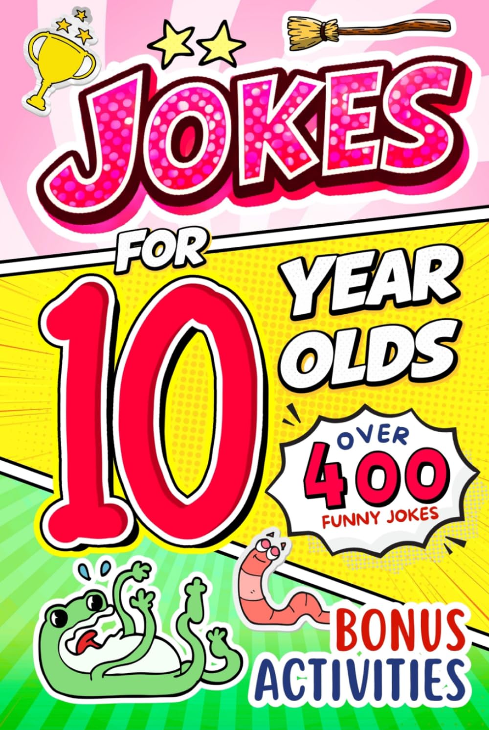 Joke Book for 10 Year Olds: A Seriously Funny Joke & Riddle Book for Tweens Filled With Knock-Knock Jokes, Weird but True Facts, and Laugh-Out-Loud Humor for 10-Year-Olds (Funny Joke Book For Kids)