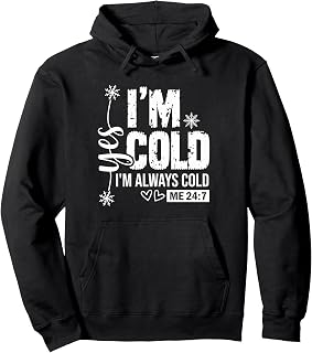 Yes I am Cold I'm Always Cold 24/7 Pullover Hoodie Pullover Hoodie