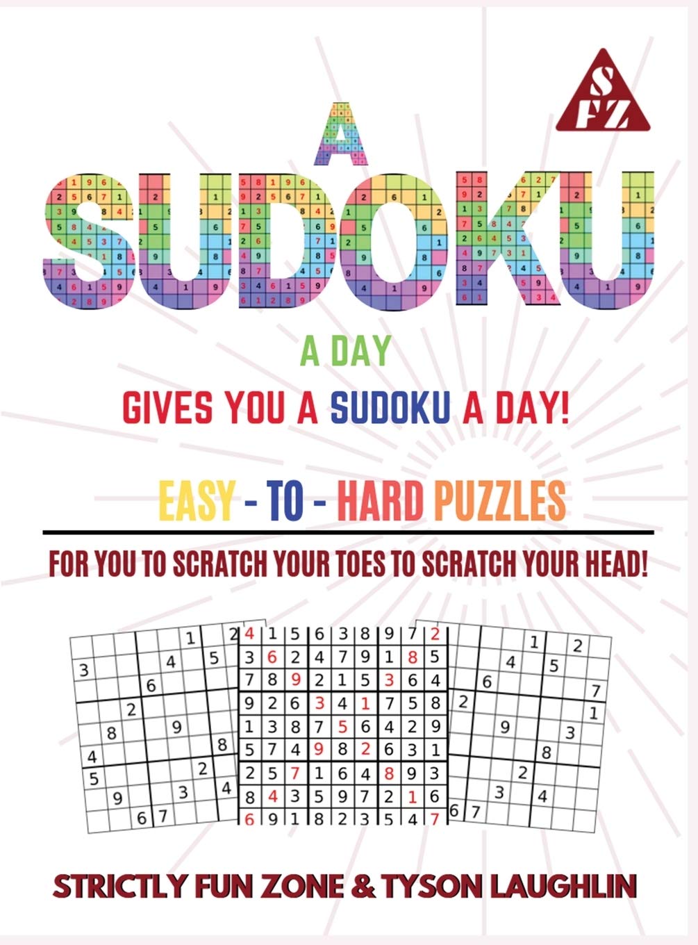 A Sudoku A Day Gives You... A Sudoku A Day!: Easy to Hard Puzzles for You to Scratch Your Toes to Scratch Your Head!