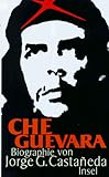 Che Guevara: Biographie - Jorge G Castañeda