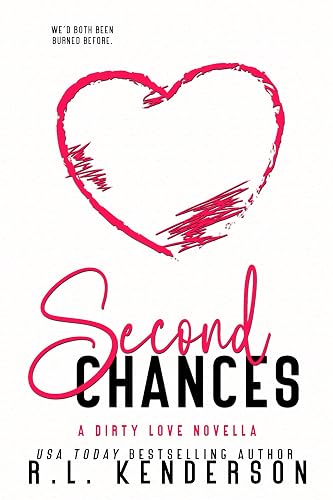 Second Chances: An old friends-to-lovers romance novella (Dirty Love)