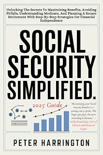 Social Security Simplified : Unlocking The Secrets To Maximizing Benefits, Avoiding Pitfalls, ...A Secure Retirement With Step-By-Step Strategies For Financial ... (Estate & Retirement Planning Series)