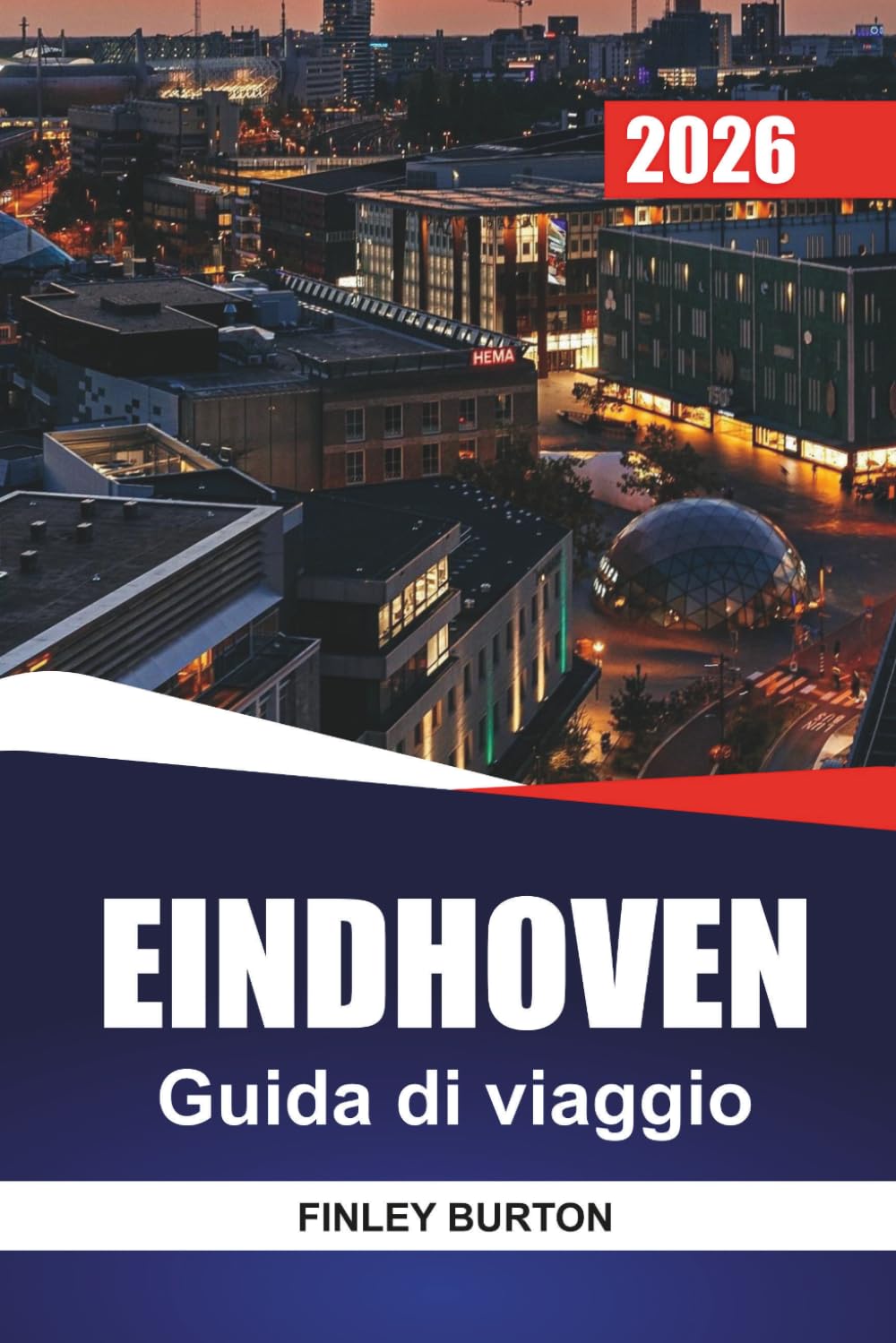 EINDHOVEN Guida di viaggio 2026: Consigli pratici per visitatori alle prime armi su quartieri, cibo locale e muoversi