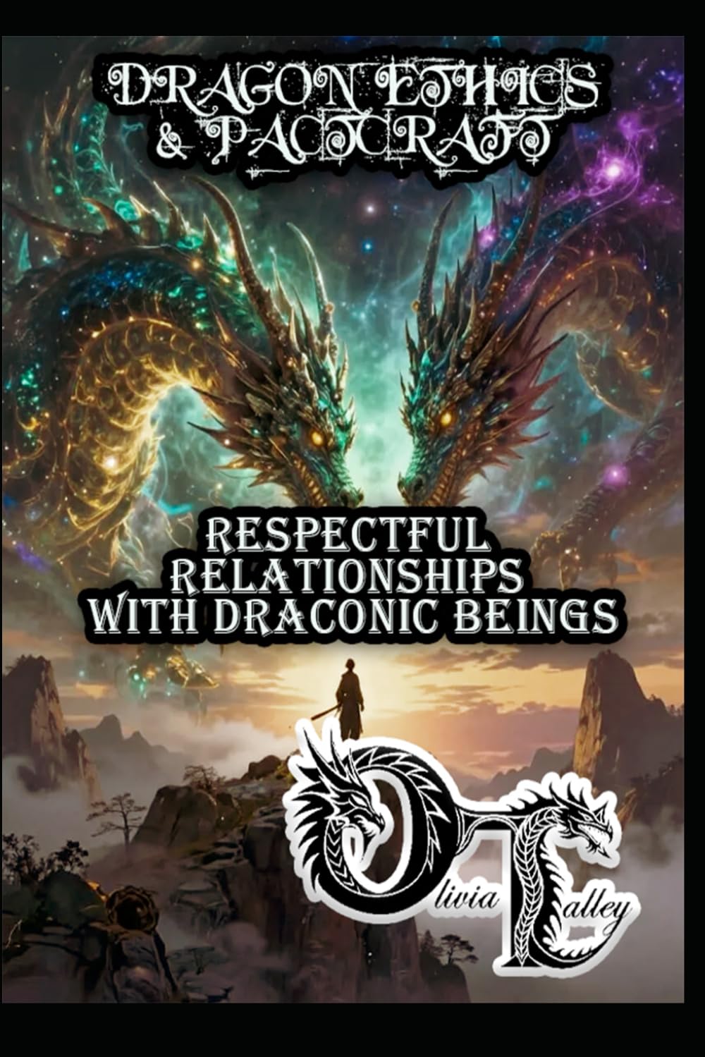 DRAGON ETHICS & PACTCRAFT: RESPECTFUL RELATIONSHIPS WITH DRACONIC BEINGS (Olivia Talley's Dragon Magick)