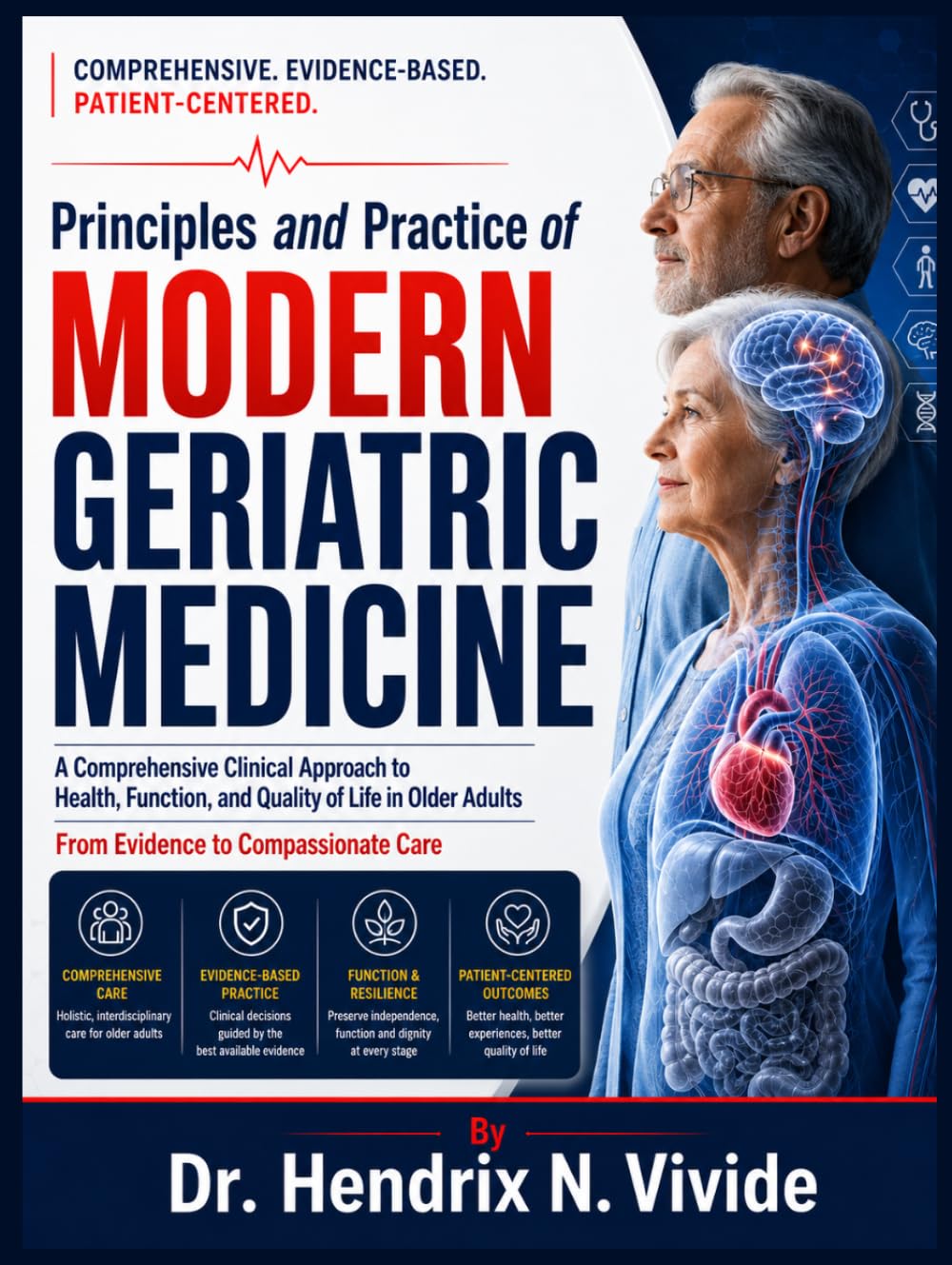 Principles and Practice of Modern Geriatric Medicine: Comprehensive Assessment, Clinical DecisionMaking, Evidence-Based Management, Frailty Care, and Person-Centered Medicine for Older Adults