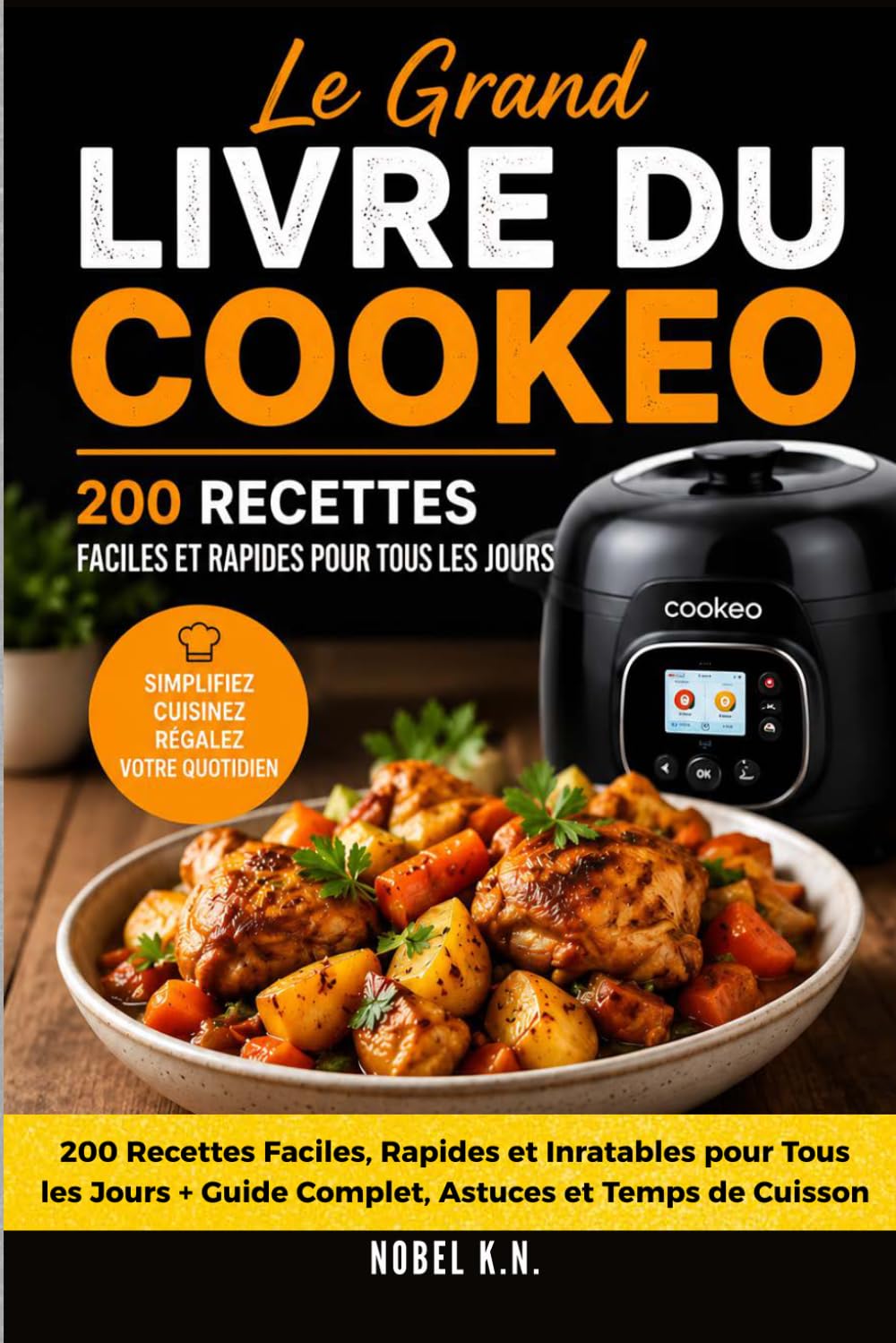 Le Grand Livre du Cookeo: 200 Recettes Faciles, Rapides et Inratables pour Tous les Jours + Guide Complet, Astuces et Temps de Cuisson (Cuisine Maline au Cookeo)