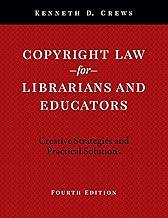 Copyright Law for Librarians and Educators: Creative Strategies and Practical Solutions