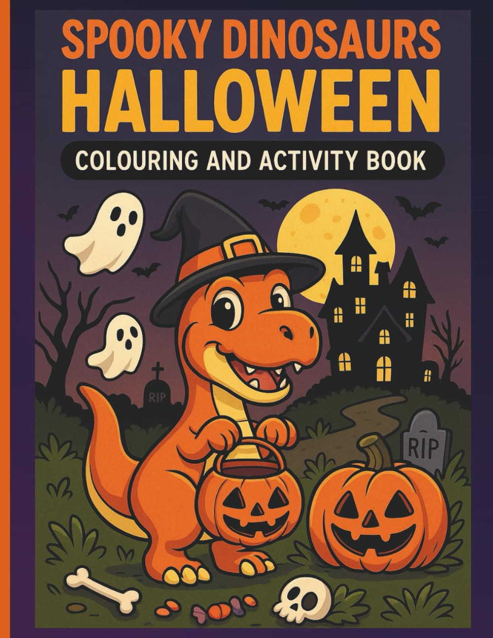 SPOOKY DINOSAURS HALLOWEEN COLOURING AND ACTIVITY BOOK: Big, Bold and Fun to colour | Cute Dinosaurs, Pumpkin, Ghost and more | Spooky and Cute Design | Suitable for all kids |