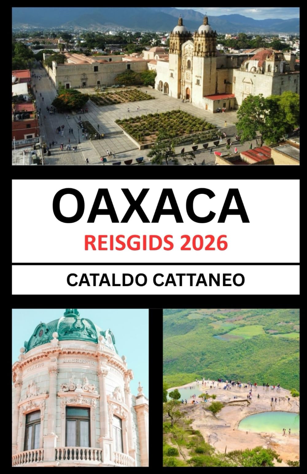 Reisgids Oaxaca 2026: Soul of Southern Mexico: Oaxaca ' s Kleuren, Cultuur en hoeken onthullen-bewaarder van levende tradities