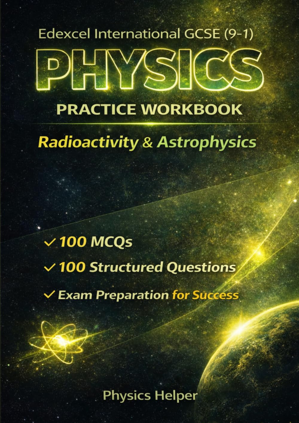 IGCSE Physics (Edexcel) Workbook: Radioactivity & Astrophysics: 200 realistic exam-style questions & answers for secondary physics revision (Edexcel ... GCSE Physics Practice Workbook Series)