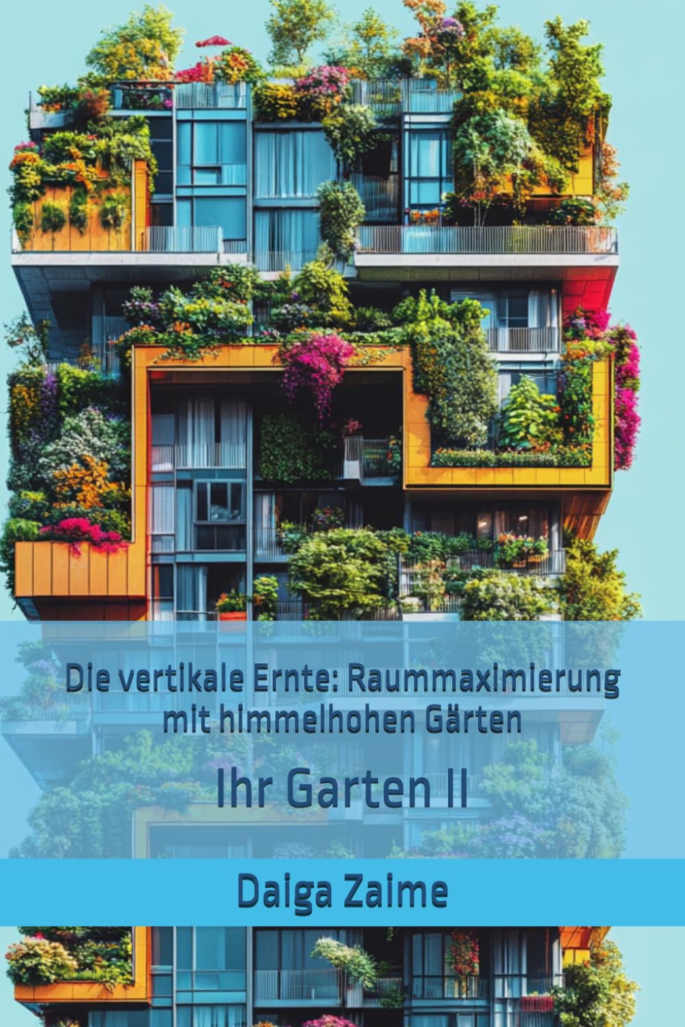 Die vertikale Ernte: Raummaximierung mit himmelhohen Gärten: Ihr Garten II