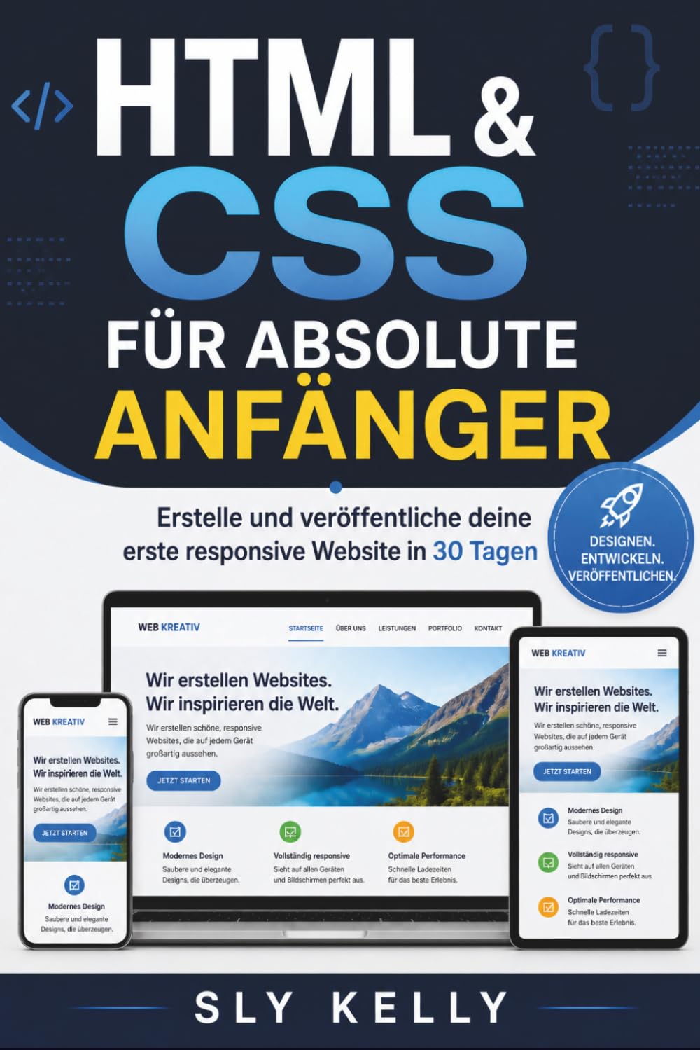 HTML & CSS FÜR ABSOLUTE ANFÄNGER: Gestalten Und Veröffentlichen Sie Ihre Erste Responsive Website In 30 Tagen