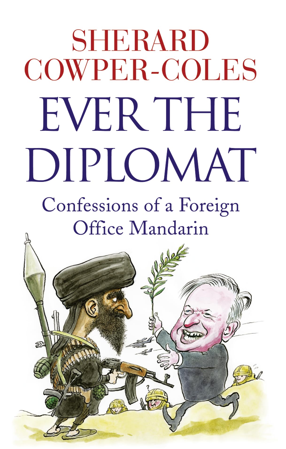 Ever the Diplomat: Confessions of a Foreign Office Mandarin