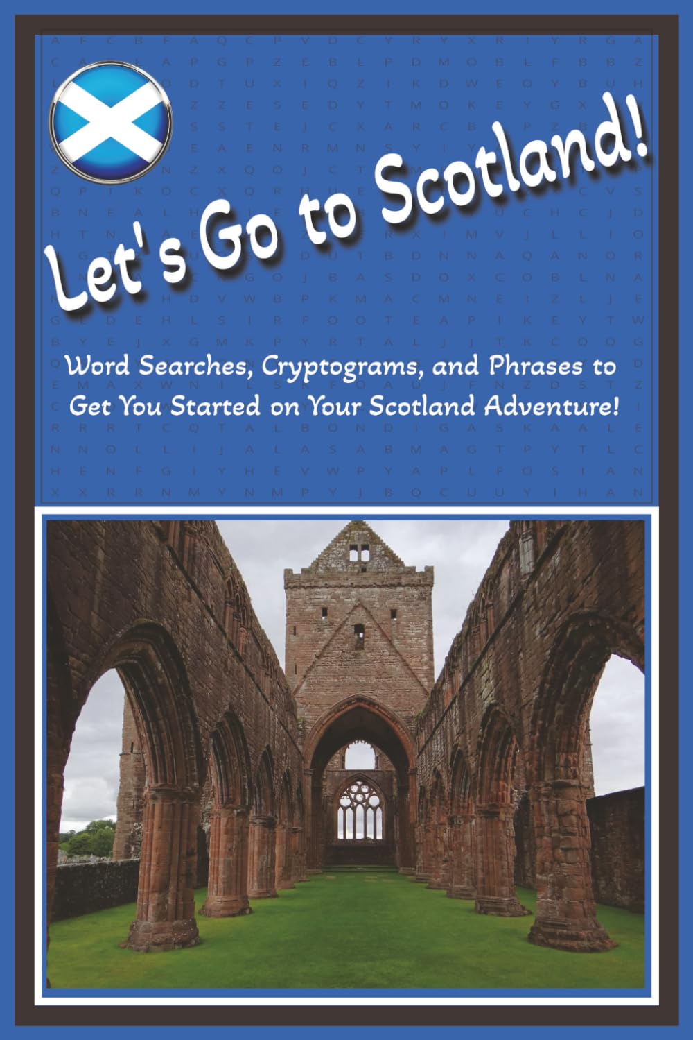 Let's Go To Scotland!: Word Searches, Cryptograms, and Phrases to Get You Started on Your Scotland Adventure!