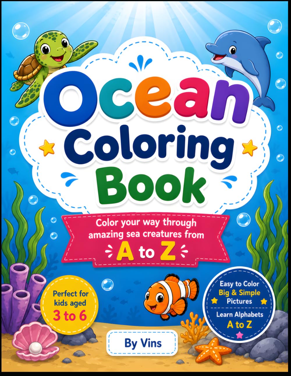 A to Z Ocean Animals Coloring Book for Kids Ages 3-6: Big and Simple Sea Creature Coloring Pages for Toddlers and Preschoolers to Learn Ocean and its Animals from A to Z