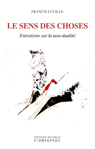 Le sens des choses: Entretiens sur la non-dualité