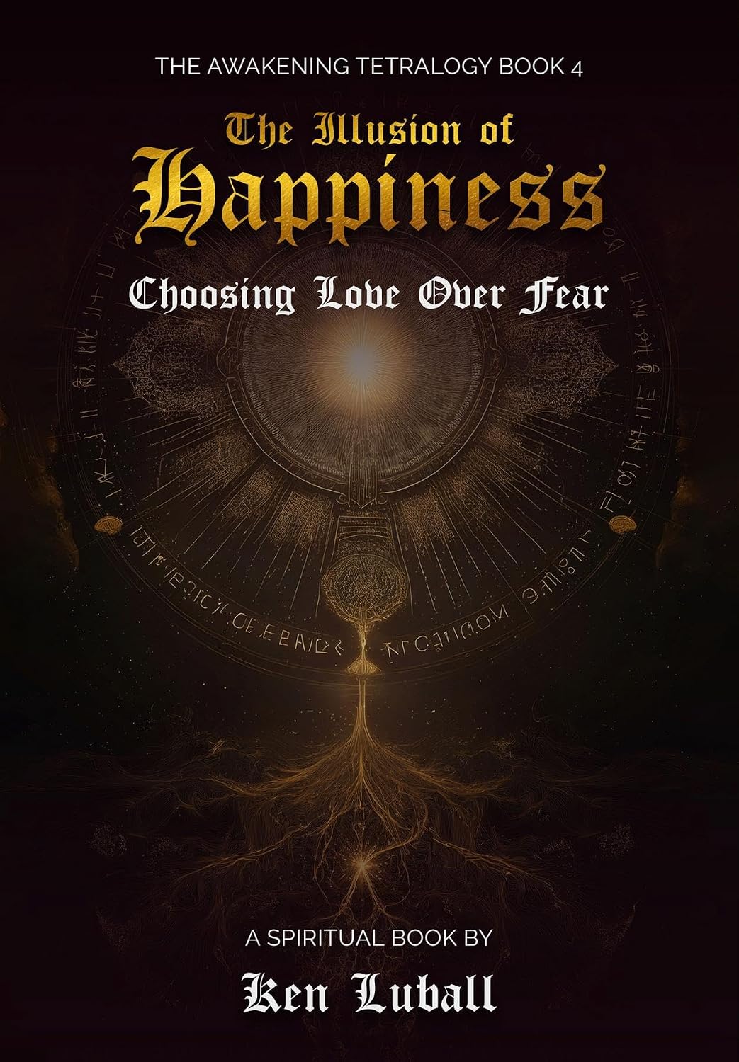 The Illusion of Happiness Choosing Love Over Fear (The Awakening