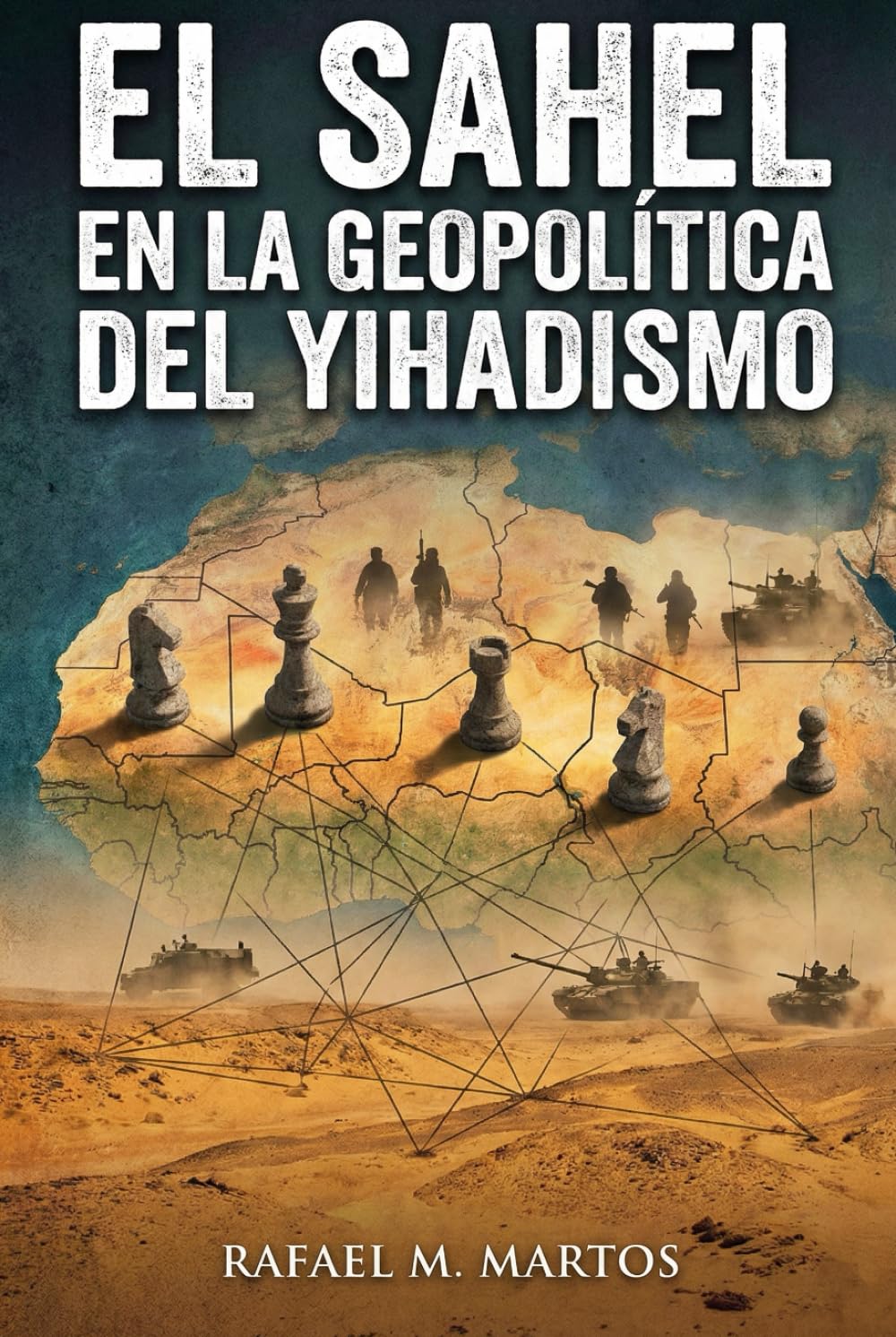 El Sahel en la geopolítica del yihadismo: Claves para entender los flujos migratorios actuales desde África a Europa, y las implicaciones del terrorismo islamista