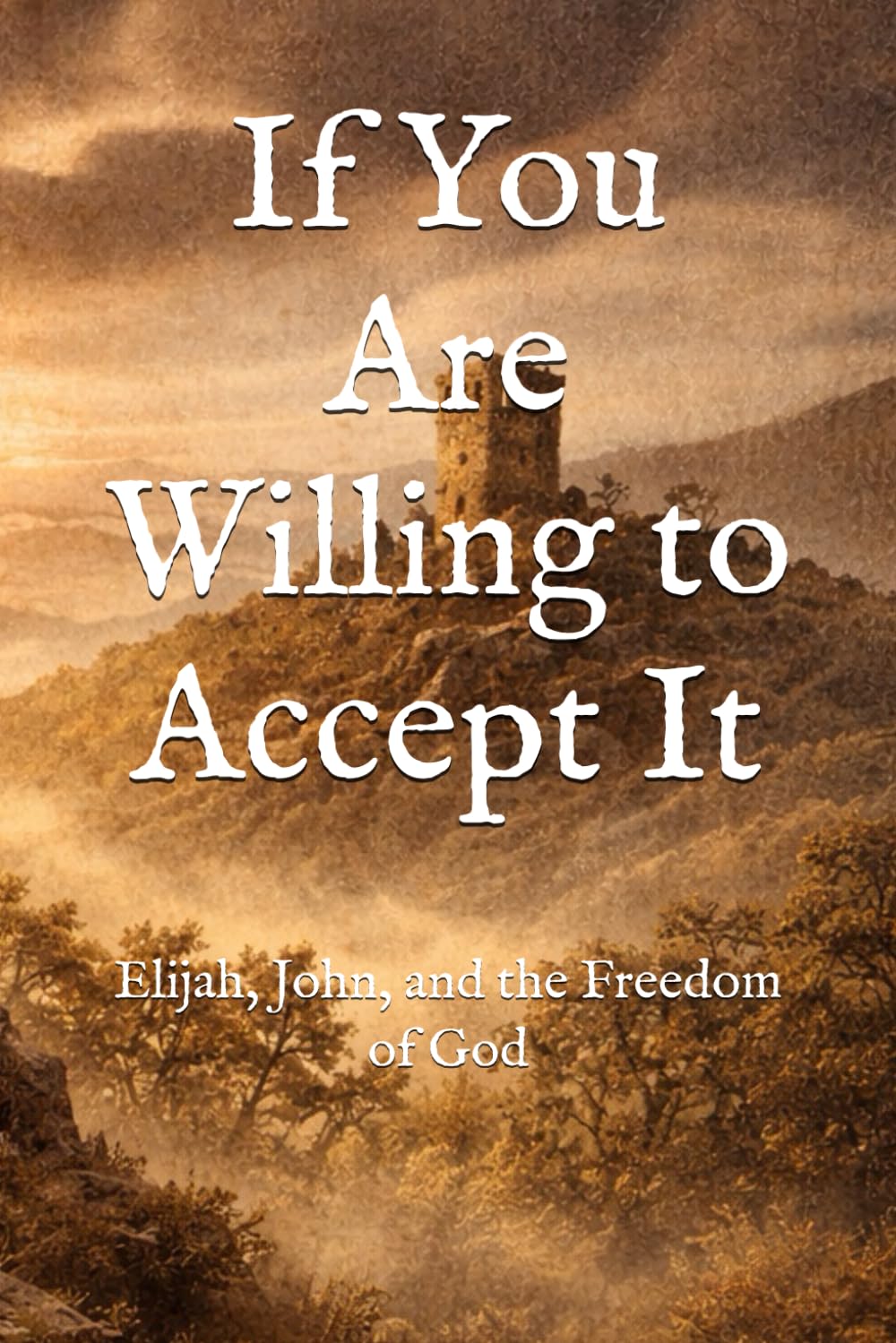 If You Are Willing to Accept It: Elijah, John, and the Freedom of God