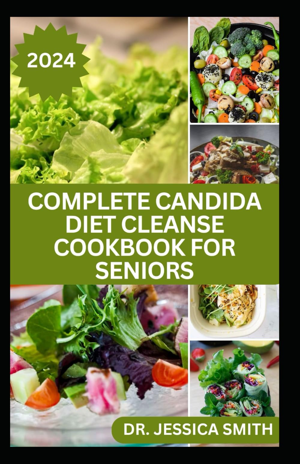 COMPLETE CANDIDA DIET CLEANSE COOKBOOK FOR SENIORS: Healthy Recipes to Heal Alleviate Symptoms, Beat Candida Overgrowth, Combat Yeast Infections and Cleansing