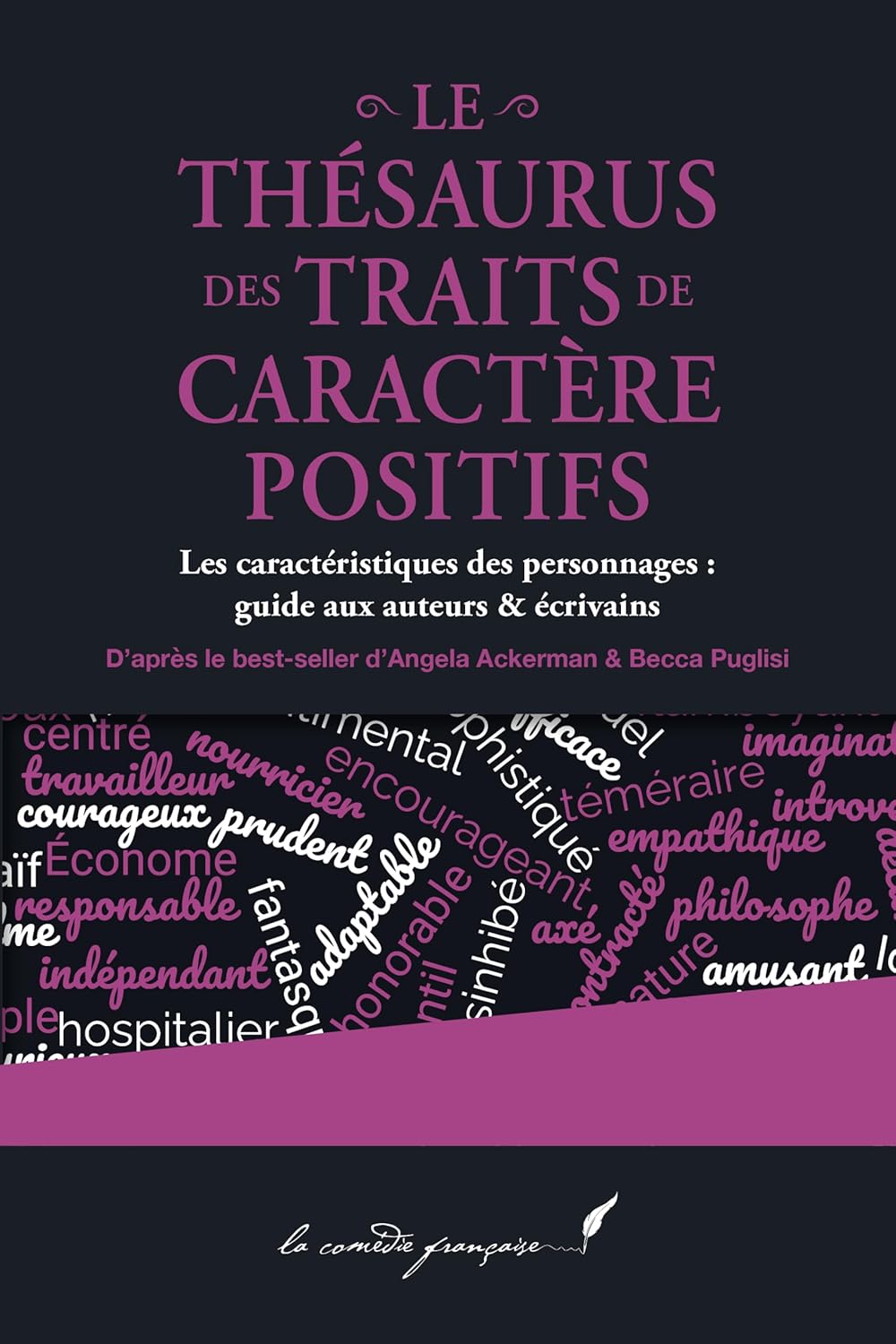 Le thésaurus des traits de caractère positifs: Les caractéristiques des personnages : guide aux auteurs & écrivains | La série d'Angela Ackerman & Becca ... enfin en français !) (French Edition)      Kindle Edition