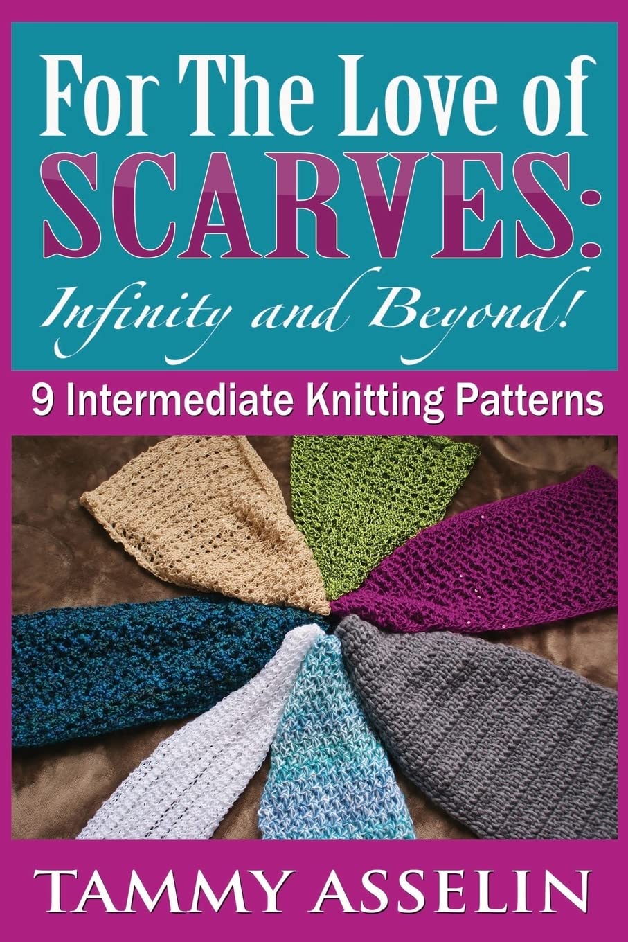 For The Love of Scarves: Infinity and Beyond!: 9 Intermediate Knitting Patterns