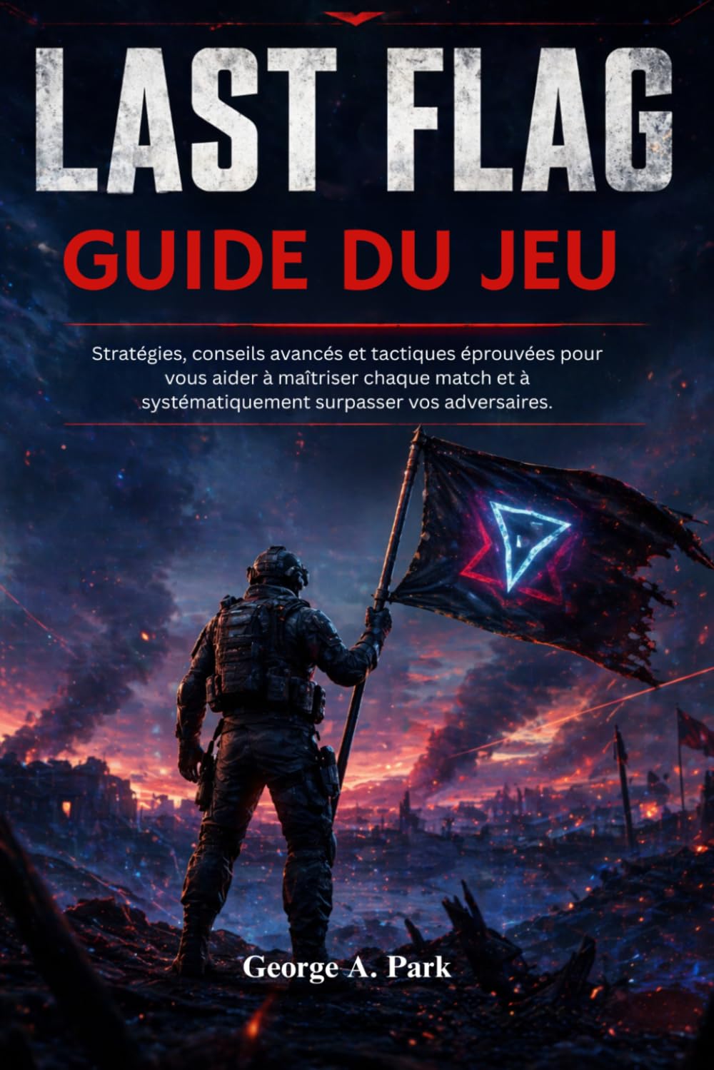 Last Flag Guide du jeu: Stratégies, conseils avancés et tactiques éprouvées pour vous aider à maîtriser chaque match et à systématiquement surpasser vos adversaires.