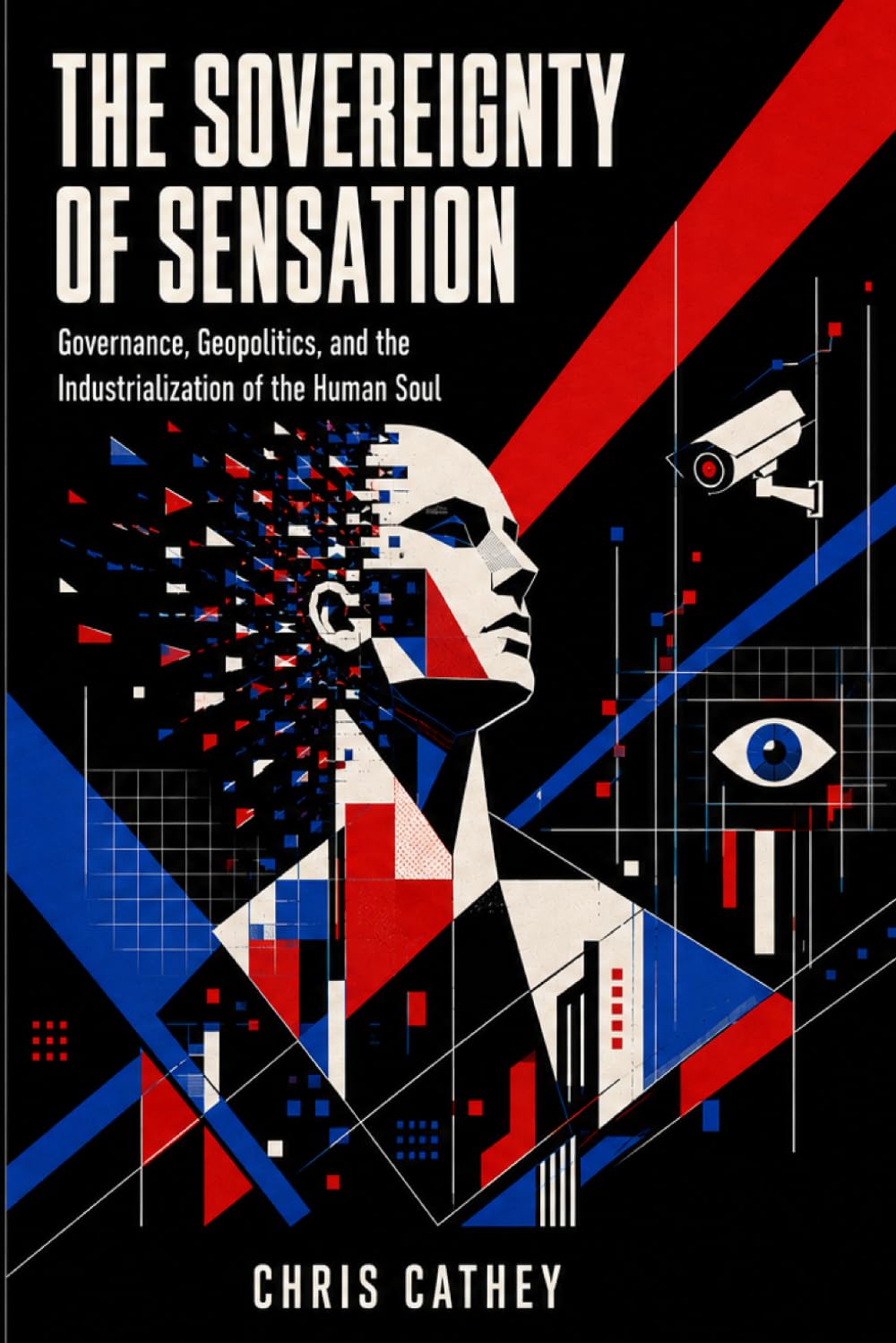 THE SOVEREIGNTY OF SENSATION: Governance, Geopolitics, and the Industrialization of the Human Soul