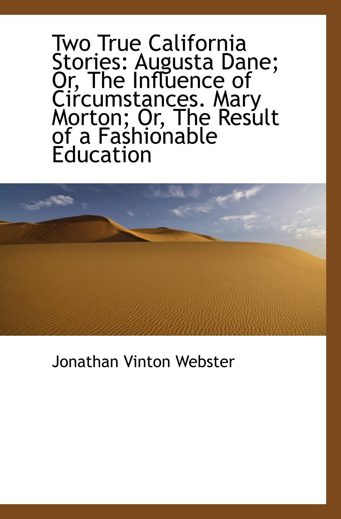 Two True California Stories: Augusta Dane; Or, The Influence of Circumstances. Mary Morton; Or, The