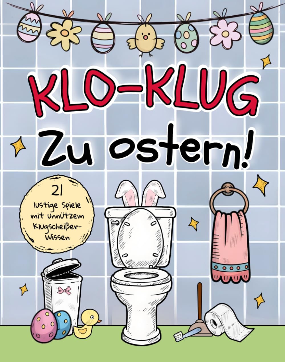 Klo-klug zu Ostern – Das ultimative Klobuch mit 21 lustigen Spielen und unnützem Wissen für Klugscheißer: Das perfekte Oster-Geschenkbuch für Männer & Frauen auf dem Thron!