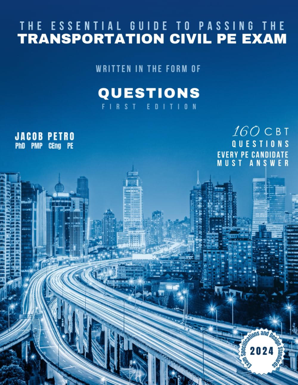 The Essential Guide to Passing The Transportation Civil PE Exam Written in the form of Questions: 160 CBT Questions Every PE Candidate Must Answer
