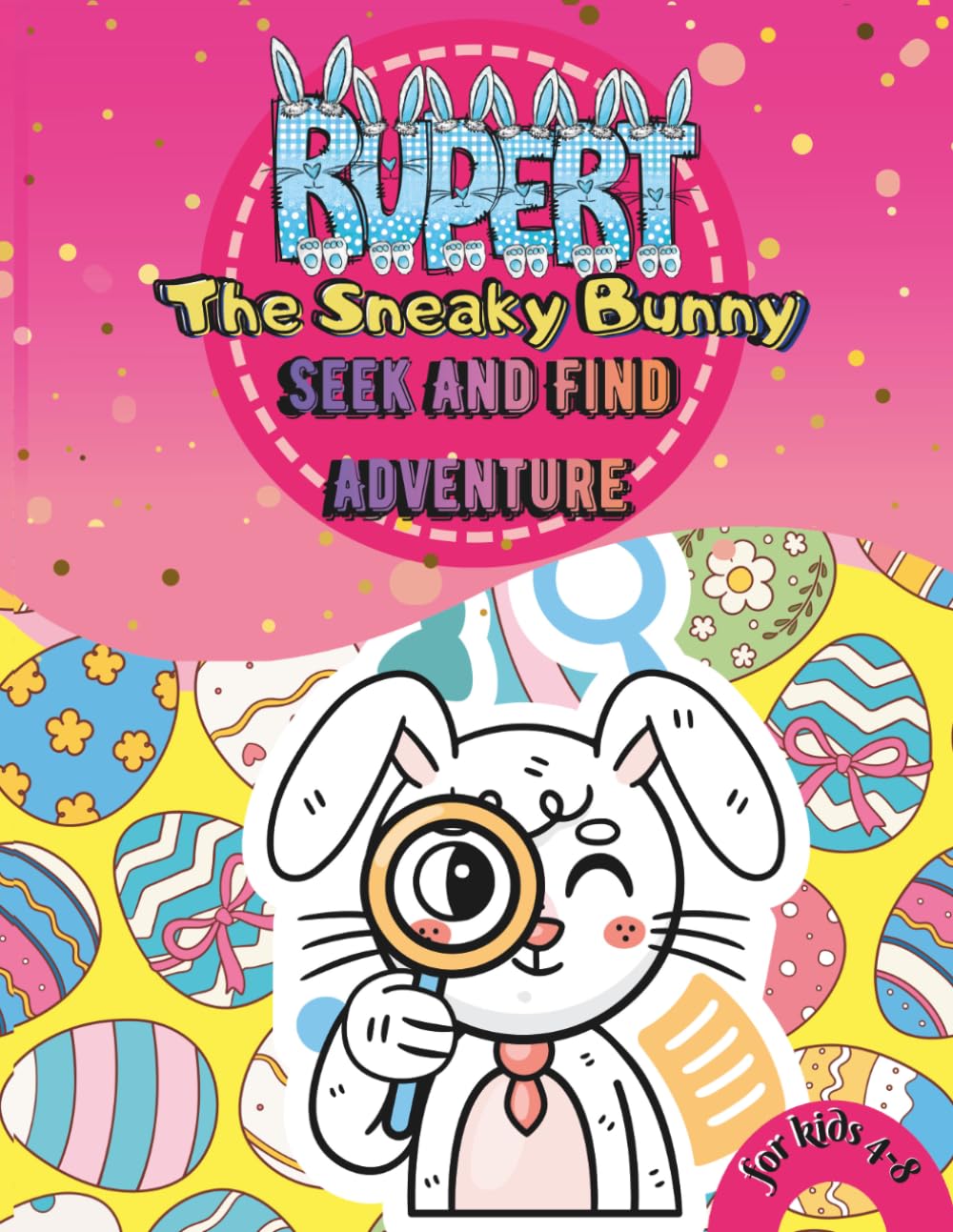 Rupert the sneaky bunny seek and find adventure for kids 4-8: A Fun Easter Hidden Objects Activity Book | Bunny Puzzle Games and Egg Hunt Adventure (the adventures with Rupert)