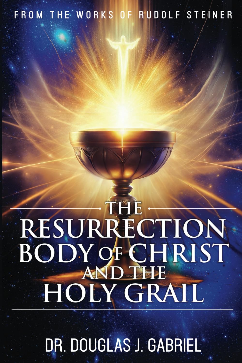 The Resurrection Body of Christ and the Holy Grail (From the Works of Rudolf Steiner)