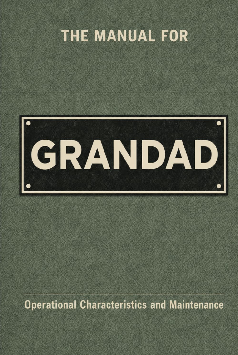The Manual for Grandad: A Technical Guide to Behaviour, Systems, and Operation (The Manual Series)
