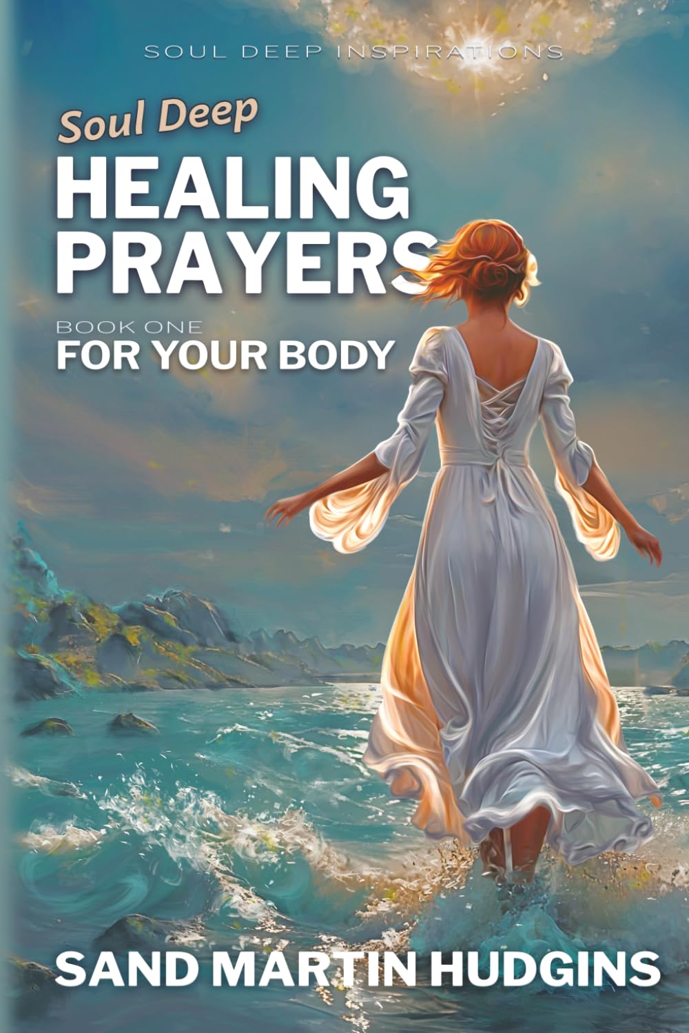 Soul Deep Healing Prayers: For Your Body