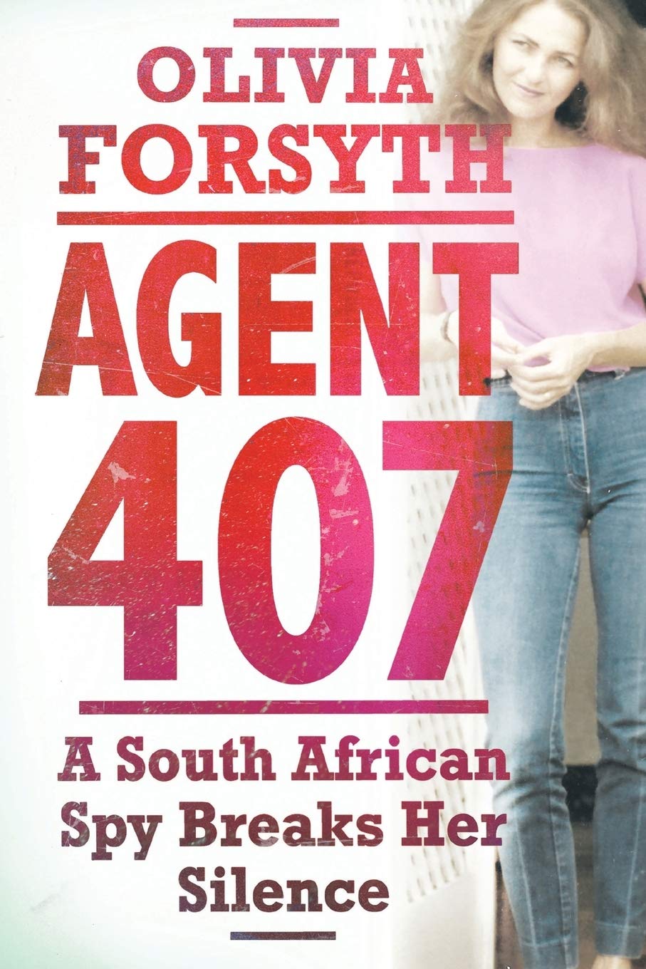 Agent 407: A South African Spy Breaks her Silence: A South African spy tells her story